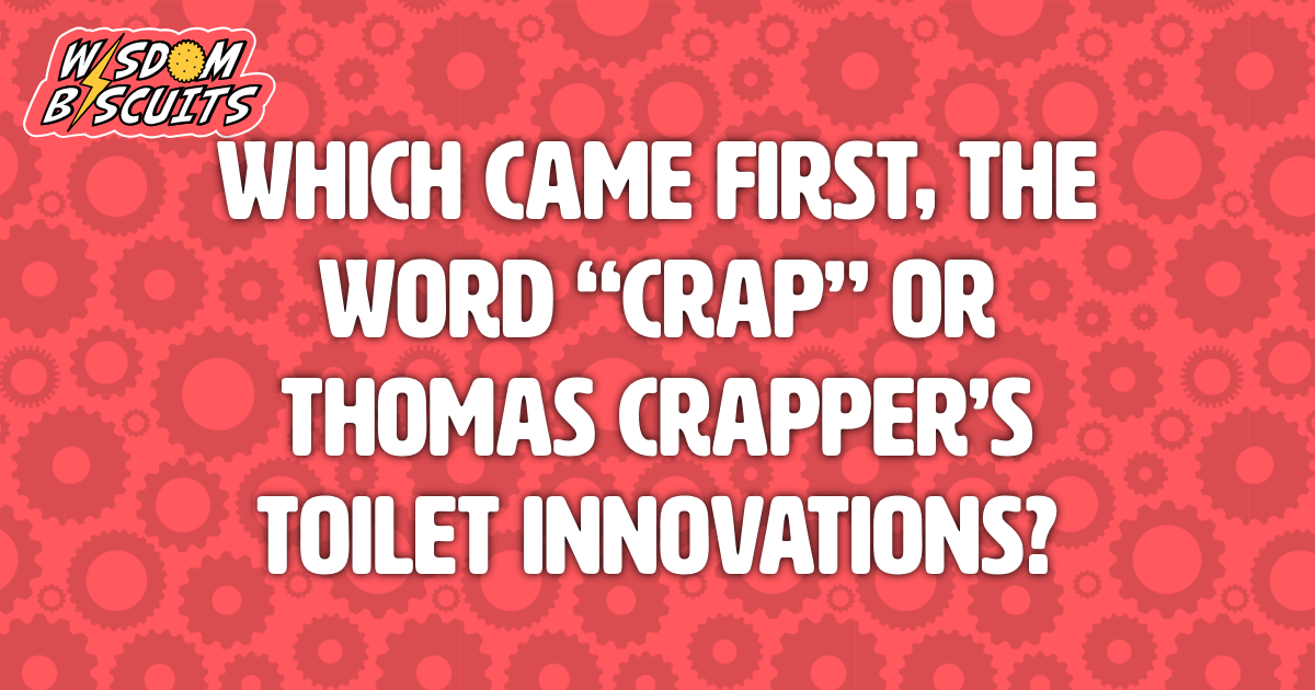 Which came first, the word \u0026quot;crap\u0026quot; or Thomas Crapper\u0026#39;s toilet ...