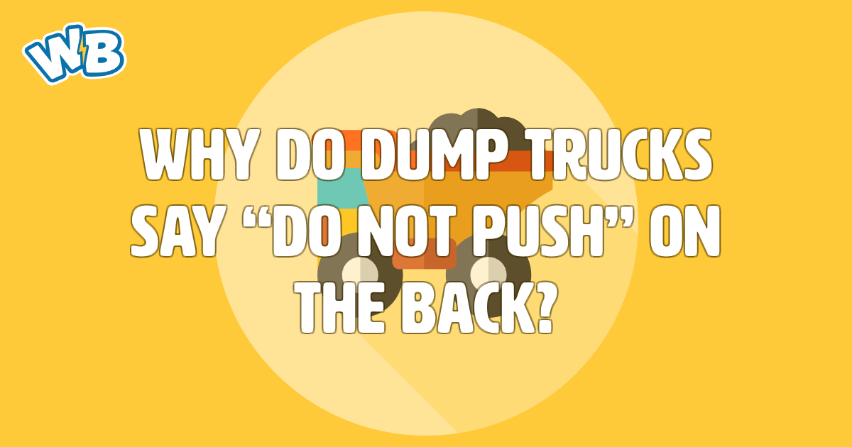 Why do dump trucks say "do not push" on the back? - Wisdom Biscuits